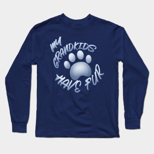 My Grandkids Have Fur Long Sleeve T-Shirt